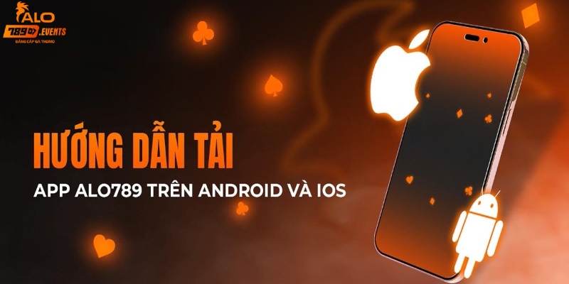 Hướng dẫn chi tiết cách tải app Alo789 cho IOS và Android