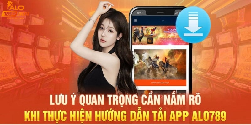 Một vài lưu ý quan trọng khi tải app Alo789